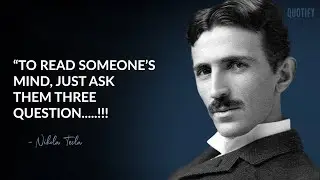To Read Someone's Mind, Just Ask Them 3 Questions - Nikola Tesla Quotes  on Happy Life