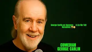 George Carlin on Success: A Lie We Tell Ourselves 🏆🙃