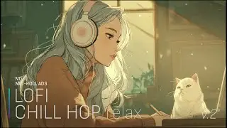 LOFI CHILL HOP relax v.2 | Relaxing Lofi Beats for Work & Study | NO MID-ROLL ADS