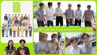 REACTION | NCT - NCT Life : Hot & Young Seoul Trip EP.7 - EP.9 #ชวนเธอมารีแอค