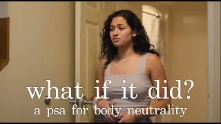 what if it did? | a psa on body neutrality