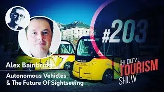 Autonomous Vehicles & The Future Of Sightseeing - The Digital Tourism Show #203