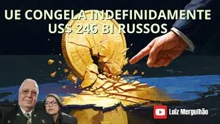 30 DEZ 2025 - UE CONGELA INDEFINIDAMENTE US$ 246 BI RUSSOS