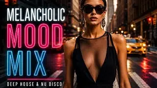 Melancholic Mood Mix &mdash; Deep House & Nu Disco | Lonely Night Drive Edition #5