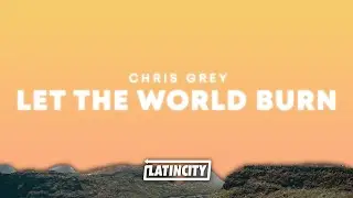 Chris Grey &ndash; LET THE WORLD BURN (Lyrics)