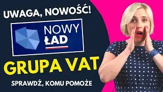 GRUPA VAT - Jak ją wykorzystać? NOWOŚĆ w Nowy Polski Ład 2022