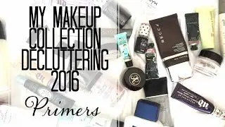 MY MAKEUP COLLECTION DECLUTTERING 2016 | PRIMERS