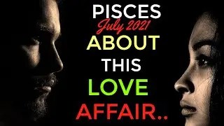 PISCES | ABOUT THIS AFFAIR...| JULY 1 2021 | GENERAL TAROT READING