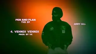Vehndi Vehndi - Ammy Gill (Prod. By VK) | Pen and Plan | EP