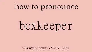 boxkeeper: How to pronounce boxkeeper in english (correct!).Start with B. Learn from me.