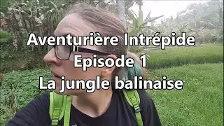 Perdue dans la jungle balinaise - Aventuri&egrave;re Intr&eacute;pide 01