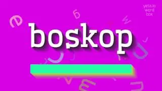 BOSKOP - HOW TO PRONOUNCE BOSKOP?