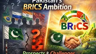 Pakistan&rsquo;s BRICS Ambition: Prospects,Challenges & Way Forward(Part 01)For CSS-26 & PMS 24/25 (Sindh)