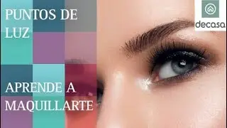 Destaca tus puntos de luz | Aprende a maquillarte con Canal Decasa