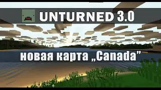 Unturned 3.0 - Новая карта Canada