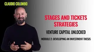 Module 2: Developing an investment thesis - (3) Stages and tickets strategies