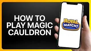 How To Play Magic Cauldron In Royal Match Tutorial