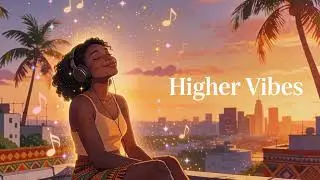 Higher Vibes ✨ Uplifting Lofi Afrobeat | Self‑Love, Goals & Spiritual Energy Music