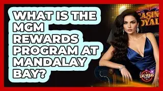 What Is The MGM Rewards Program At Mandalay Bay? - Las Vegas Insider Guide
