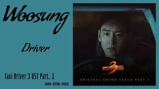 Woosung (우성) &ndash; Driver | Taxi Driver 3 모범택시3 OST Part. 1 Lyrics Indo