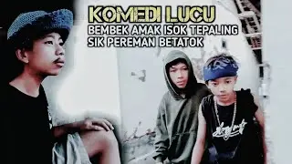 KOMEDI LUCU BEMBEK AMAK ISOK TEPALING SIK PEREMAN BETATOK KO*TOL