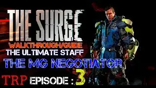 The Surge: EP3 &mdash; The Ultimate Staff &mdash; НОВЫЙ MG Negotiator &mdash; Прохождение &mdash; Руководство (ПК, PS4, Xbox1)