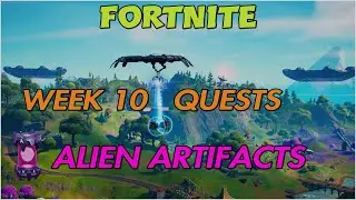 Fortnite, Week 10 Quests Epic and legendary, and Alien Artifacts Locations Discovered.
