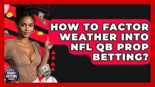 How To Factor Weather Into NFL QB Prop Betting? - Your Sports Betting Coach