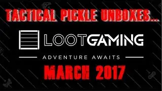LootGaming March 2017! Tactical Pickle Unboxes!