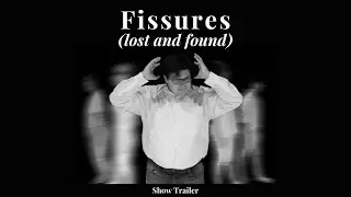 Fissures (lost and found) | Show Trailer
