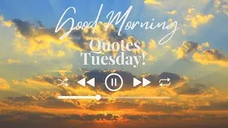 Good Morning Quotes Tuesday! Motivation for the Week Ahead | Good Morning Wishes