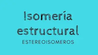 Isomería estructural - Estereoisómeros