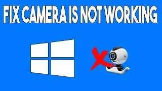 How To Fix Camera is Not Working in Windows 10 [Solved]