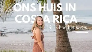 Dit is hoe het begon - Ons huis in Costa Rica - EP1