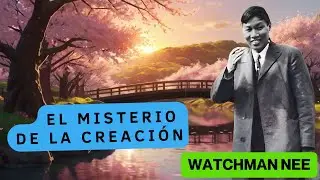 (WATCHMAN NEE) EL MISTERIO DE LA CREACIÓN 🟡 (AUDIO LIBRO)
