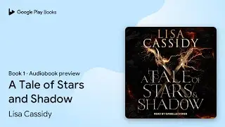 A Tale of Stars and Shadow Book 1 by Lisa Cassidy &middot; Audiobook preview
