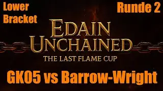 GK05 vs Barrow-Wight -  Last Flame Cup Edain Unchained LB R2 | Schlacht um Mittelerde 2 AdH