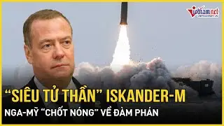 Cận cảnh “siêu tử thần” Iskander-M Nga “xé toang” Kiev, Nga-Mỹ “chốt nóng” vấn đề đàm phán Ukraine