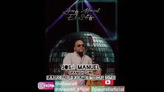 Jos&eacute; Manuel spanish girl djlaucell x djkrlitos mashup remix
