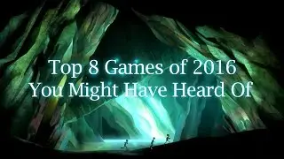 Top 8 Games From 2016 You Might Have Heard Of