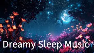 Dreamy Sleep Music*Starry Dreamscape*Purify your soul and guide you into a deeply restful dreamscape