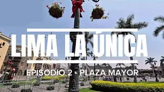LIMA LA &Uacute;NICA - EPISODIO 2 - PLAZA MAYOR DE LIMA