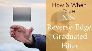 NiSi Reverse Edge Graduated ND Filter - How & When To Use
