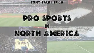 Tony Talks Ep. 19: Pro Sports in North America