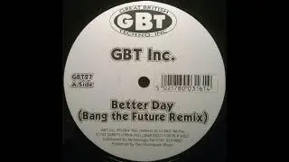 GBT Inc - Better Day (Bang The Future Unreleased Dub)