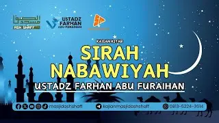 Sirah Nabawiyyah - Pertemuan Ketiga Puluh Dua | Ustadz Farhan Abu Furaihan