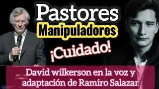 PASTORES MANIPULADORES - David Wilkerson en la voz y adaptación de Ramiro Salazar