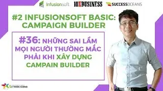 Infusionsoft Cơ Bản 36: Những Sai Lầm Mọi Người Thường Mắc Phải Khi X&acirc;y Dựng Campain Builder