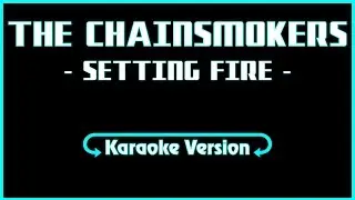 Karaoke Lyric The Chainsmokers - Setting Fire  (Lyrics + Music)