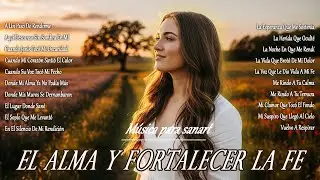 🌿 Calma Espiritual || 🎧🤍 Música para sanar el alma y fortalecer la fe 💪🙏🌙